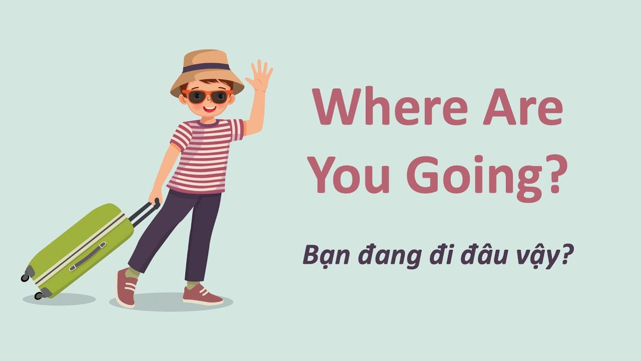 BÀI 4 - BẠN ĐI ĐÂU ĐẤY - Khám Phá Thế Giới Tiếng Trung Qua Những Câu Hỏi Đơn Giản